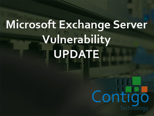 Update on Microsoft Exchange Security Vulnerability  Contigo Technology