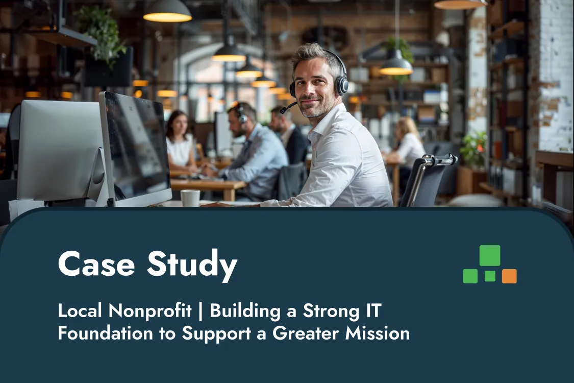 Local Nonprofit Organization | Building a Strong IT Foundation to Support a Greater Mission